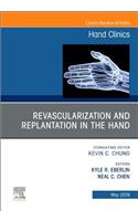 Revascularization and Replantation in the Hand, an Issue of Hand Clinics