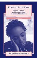 Running after Pills: Politics, Gender, and Contraception in Colonial Zimbabwe
