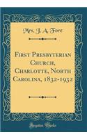 First Presbyterian Church, Charlotte, North Carolina, 1832-1932 (Classic Reprint)