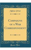 Campaigns of a War Correspondent (Classic Reprint)