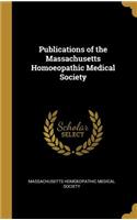 Publications of the Massachusetts Homoeopathic Medical Society
