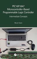 PIC16F1847 Microcontroller-Based Programmable Logic Controller: Intermediate Concepts