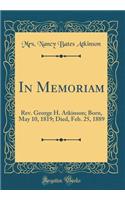 In Memoriam: Rev. George H. Atkinson; Born, May 10, 1819; Died, Feb. 25, 1889 (Classic Reprint)