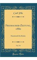 Freimaurer-Zeitung, 1880, Vol. 34: Handschrift für Brüder (Classic Reprint)