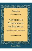 Xenophon's Memorabilia of Socrates: With Notes and an Introduction (Classic Reprint)