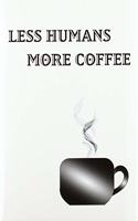 Less Humans More Coffee - Blank Lined Notebook