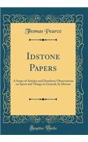 Idstone Papers: A Series of Articles and Desultory Observations on Sport and Things in General, by Idstone (Classic Reprint)