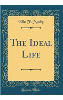 The Ideal Life (Classic Reprint)