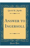 Answer to Ingersoll (Classic Reprint)