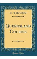 Queensland Cousins (Classic Reprint)