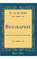 Biographie: Universelle ou Dictionnaire Historique (Classic Reprint)