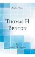 Thomas H Benton (Classic Reprint)