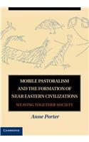 Mobile Pastoralism and the Formation of Near Eastern Civilizations