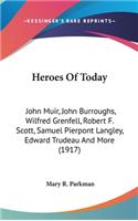 Heroes Of Today: John Muir, John Burroughs, Wilfred Grenfell, Robert F. Scott, Samuel Pierpont Langley, Edward Trudeau And More (1917)