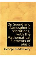 On Sound and Atmospheric Vibrations, with the Mathematical Elements of Music