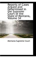 Reports of Cases Argued and Determined in the Supreme Court of the State of Montana, Volume 34