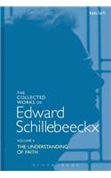 Collected Works of Edward Schillebeeckx Volume 5: The Understanding of Faith. Interpretation and Criticism