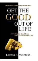 Get the Good Out of Life