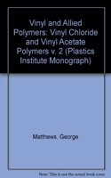 Vinyl and allied Polymers (Vol 2) (Plastics Institute Monograph)