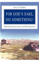 For God's Sake, Do Something!