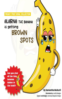 Alarna the banana is getting brown spots