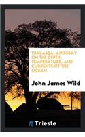 Thalassa; An Essay on the Depth, Temperature, and Currents of the Ocean