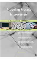 Modeling Process Improvement A Complete Guide - 2019 Edition