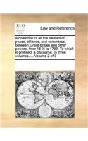A Collection of All the Treaties of Peace, Alliance, and Commerce, Between Great-Britain and Other Powers, from 1648 to 1783. to Which Is Prefixed, a Discourse. in Three Volumes. ... Volume 2 of 3