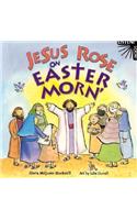 Jesus Rose on Easter Morn