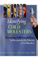 Identifying Child Molesters: Preventing Child Sexual Abuse by Recognizing the Patterns of the Offenders