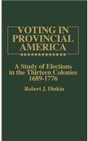 Voting in Provincial America: A Study of Elections in the Thirteen Colonies, 1689-1776