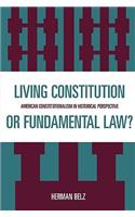 Living Constitution or Fundamental Law?