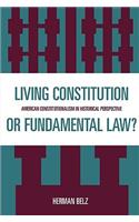 A Living Constitution or Fundamental Law?