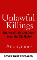 Unlawful Killings: Stories of Life and Death from the Old Bailey