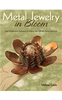 Metal Jewelry in Bloom: Learn Metalworking Techniques by Creating Lilies, Daffodils, Dahlias, and More