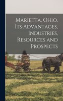 Marietta, Ohio, Its Advantages, Industries, Resources and Prospects