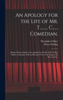 Apology for the Life of Mr. T......... C....., Comedian.