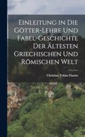 Einleitung in die Götter-Lehre und Fabel-Geschichte der ältesten griechischen und römischen Welt