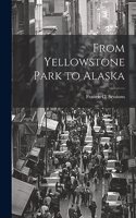 From Yellowstone Park to Alaska