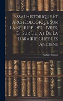 Essai Historique Et Archéologique Sur La Reliure Des Livres, Et Sur L'état De La Librairie Chez Les Anciens
