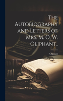 Autobiography and Letters of Mrs. M. O. W. Oliphant..