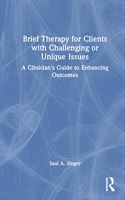 Brief Therapy for Clients with Challenging or Unique Issues