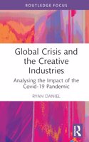 Global Crisis and the Creative Industries: Analysing the Impact of the Covid-19 Pandemic (Routledge Focus on the Global Creative Economy)