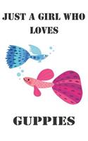 Just A Girl Who Loves Guppies: Cute Guppies Lovers Journal / Notebook / Diary / Birthday Gift (6x9 - 110 Blank Lined Pages)