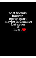 Best friends forever never apart, maybe in distance but never at heart: Notebook - Journal - Diary - 110 Lined pages