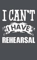 I Can't I Have Rehearsal: Lined Journal Notebook