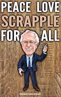 Funny Bernie Sanders Gift Journal Peace Love Scrapple For All: Humorous Scrapple Gift Vote Bernie Sanders 2020 Gag Gift Political Election Better Than A Card 120 Pg Notebook 6x9