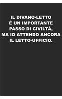 Il divano-letto è un importante passo di civiltà, ma io attendo ancora il letto-ufficio