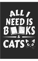 All I Need Is Books And Cats: Buch Liebhaber Notizbuch - Katze Frauchen Geschenk - Kätzchen Humor - Bücherwurm Wortspiel - Lustiges Katzen Herrchen Haustier Logbuch- Buch Lesen J
