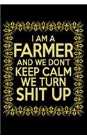I am a Farmer and We Don't Keep Calm We Turn Shit Up